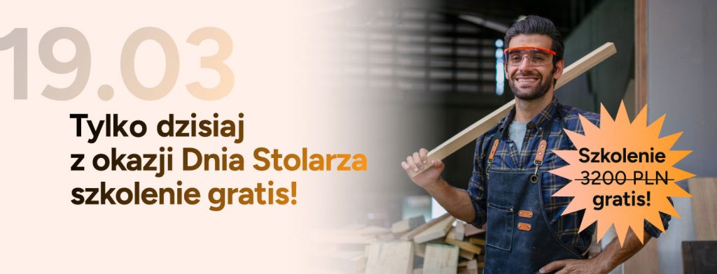 TYLKO DZISIAJ: szkolenie o wartości 3200 zł GRATIS z okazji Dnia Stolarza!